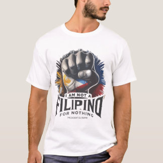I AM NOT A FILIPINO FOR NOTHING,Support President T-Shirt
