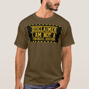 I Am Not A Financial Advisor T-Shirt