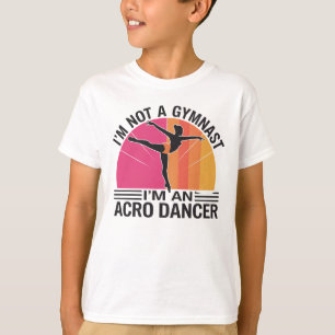 I am not a Gymnast I am an Acro Dancer gift T-Shirt