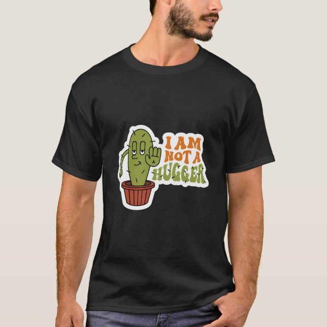 I Am Not A Hugger Cute Funny Cactus Cartoon Warnin T-Shirt (Front)