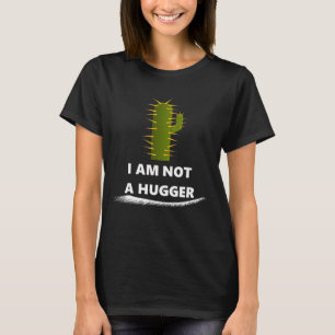 I am Not A Hugger T-Shirt