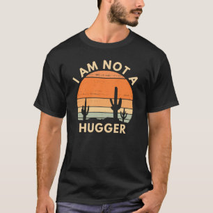 I Am Not A Hugger T-Shirt