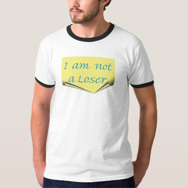 I Am Not A Loser T-Shirt (Front)