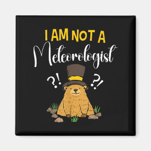 I Am Not A Meteorologist Funny Groundhog Day _1 Magnet
