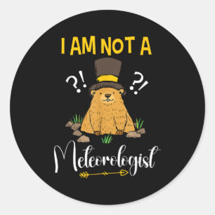 I Am Not A Meteorologist Funny Groundhog Day  Classic Round Sticker