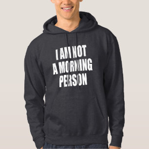 I am not a morning person hoodie