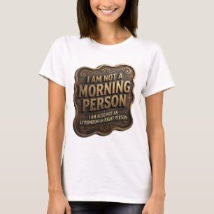 I AM NOT A MORNING PERSON I AM ALSO NOT AN AFTE v7 T-Shirt