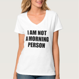 I AM NOT A MORNING PERSON T-Shirt