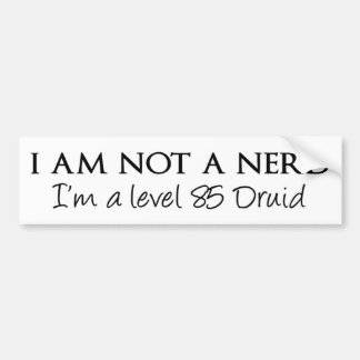 I am not a nerd, I'm a level 85 Druid Bumper Sticker