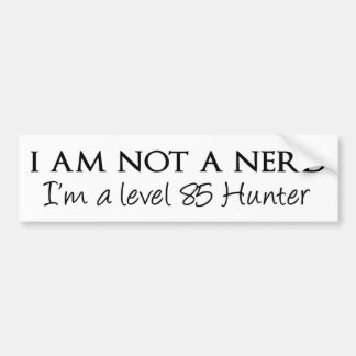 I am not a nerd, I'm a level 85 Hunter Bumper Sticker
