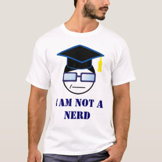 I AM NOT A NERD T-Shirt