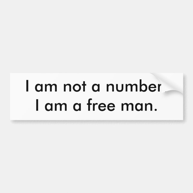 I am not a number!I am a free man. Bumper Sticker (Front)