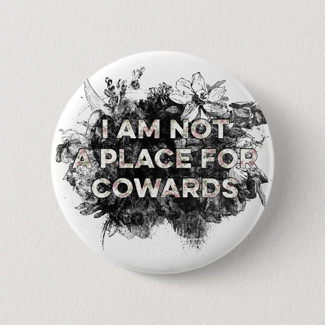 I AM NOT A PLACE FOR COWARDS BUTTON (Front)