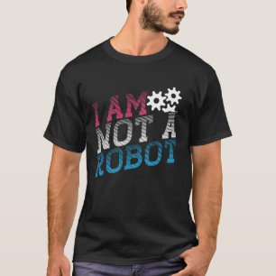 I Am Not A Robot Geeky Robot Message T-Shirt