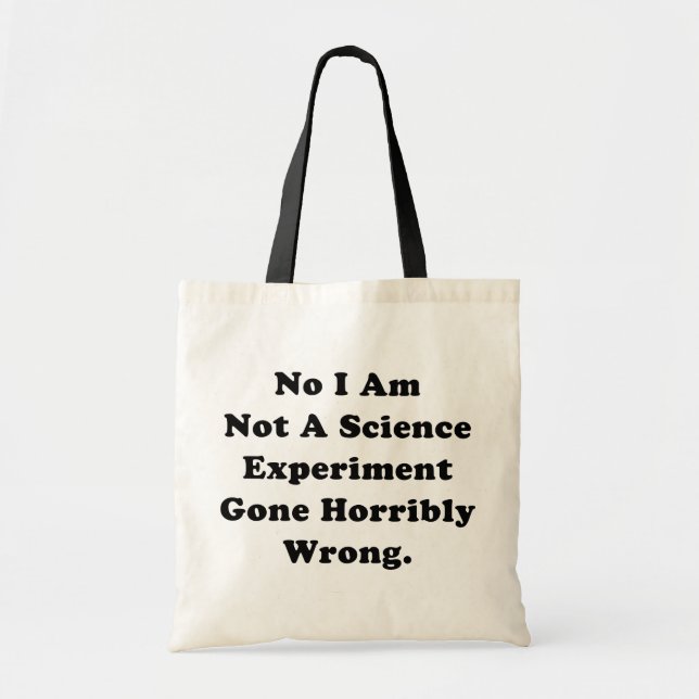 I Am Not A Science Experiment Gone Horribly Wrong Tote Bag (Front)