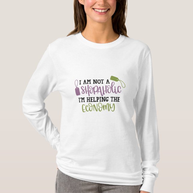 I am not a shopaholic i'm helping the economy T-Shirt (Front)