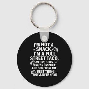I Am Not A Snack I'm A Full Street Taco Messt Scy  Key Ring