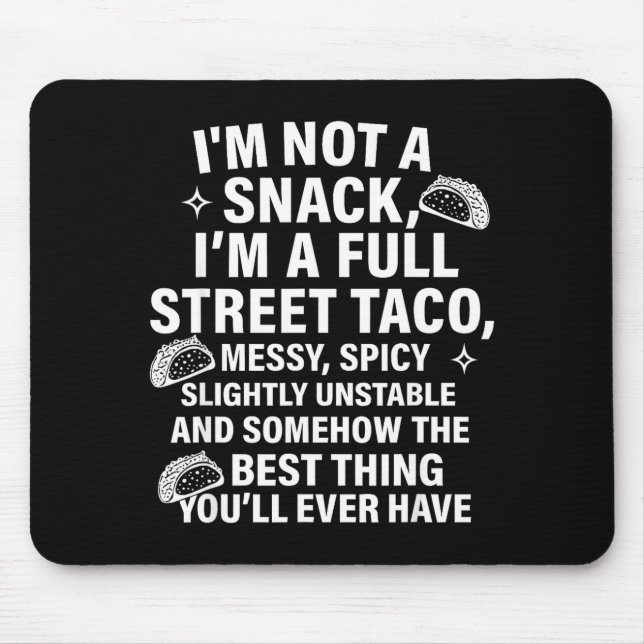 I Am Not A Snack I'm A Full Street Taco Messt Scy  Mouse Pad (Front)