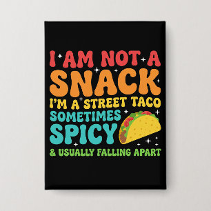I Am Not A Snack I'm A Full Street Taco Messy