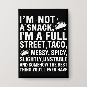 I Am Not A Snack I'm A Full Street Taco Messy