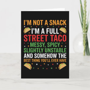 I Am Not A Snack I'm A Full Street Taco Messy Card
