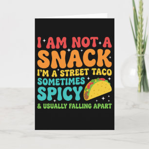 I Am Not A Snack I'm A Full Street Taco Messy Card