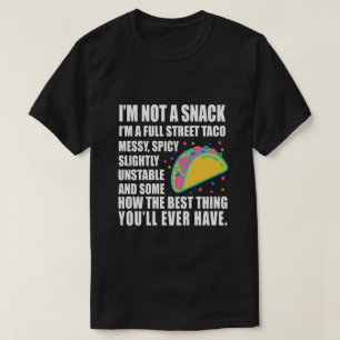 I Am Not A Snack I'm A Full Street Taco Messy T-Shirt