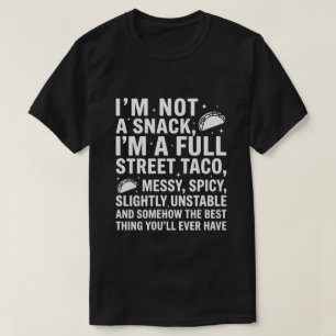 I Am Not A Snack I'm A Full Street Taco Messy T-Shirt