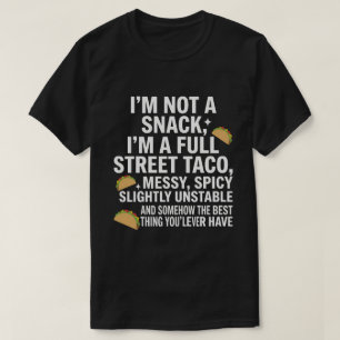 I Am Not A Snack I'm A Full Street Taco Messy T-Shirt