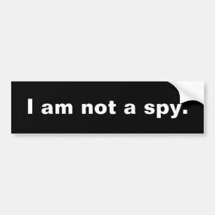 I am not a spy. bumper sticker