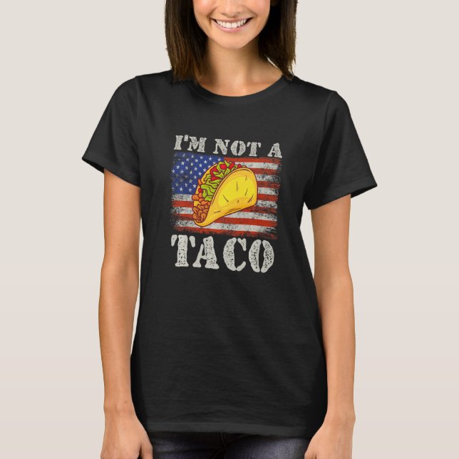 I Am Not A Taco Us Flag   T-Shirt (Front)