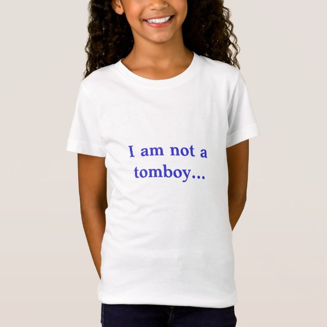 I am not a tomboy... T-Shirt (Front)