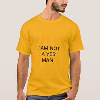 I AM NOT A YES MAN! T-Shirt
