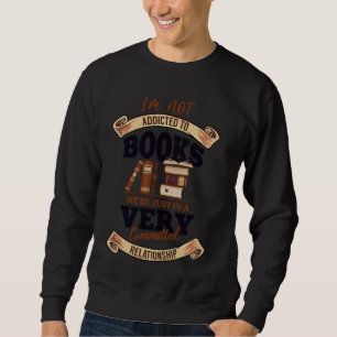 I am not addicted to books we are just very commit sweatshirt