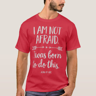I Am Not Afraid T-Shirt