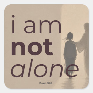 I Am Not Alone Deut. 31:6 Christian Encouragement Square Sticker