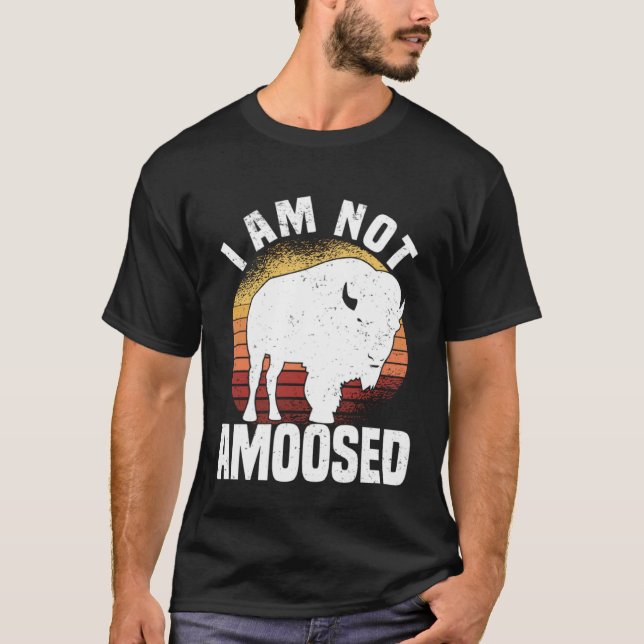 I Am Not Amoosed  American Bison Buffalo Wisent T-Shirt (Front)