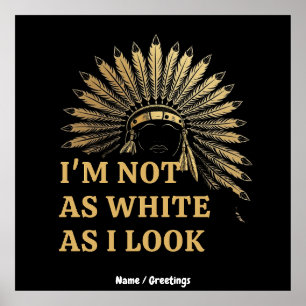 I Am Not As White As I Look Celebrate Your Roots Poster
