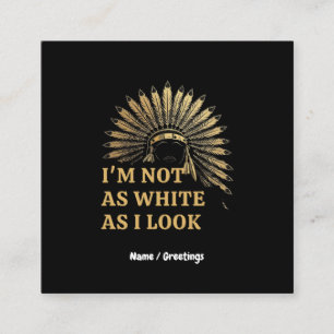 I Am Not As White As I Look Celebrate Your Roots Square Business Card