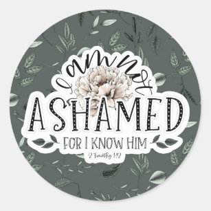 I am not ashamed 2 Timothy 1:12 Scripture Quote Classic Round Sticker
