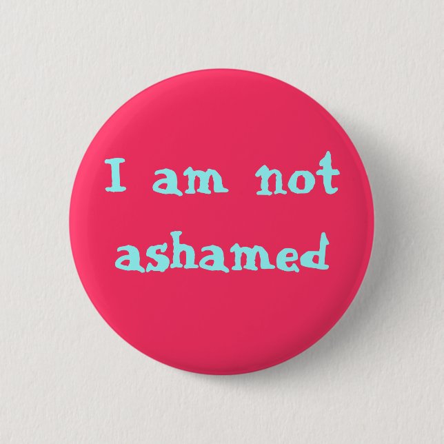 I am not ashamed 6 cm round badge (Front)