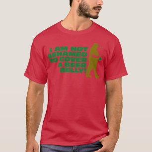 I am not ashamed of my beer belly 6 T-Shirt