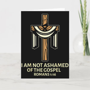 I Am Not Ashamed Of The Gospel - Cross Christian S Card