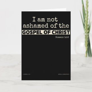 I Am Not Ashamed Of The Gospel Of Christ  Card