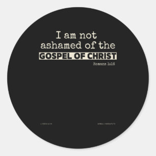 I Am Not Ashamed Of The Gospel Of Christ Classic Round Sticker