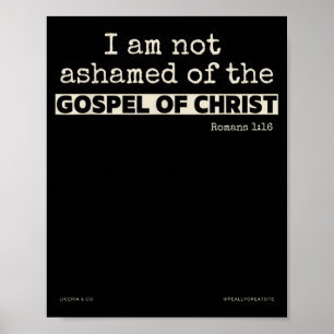 I Am Not Ashamed Of The Gospel Of Christ  Poster