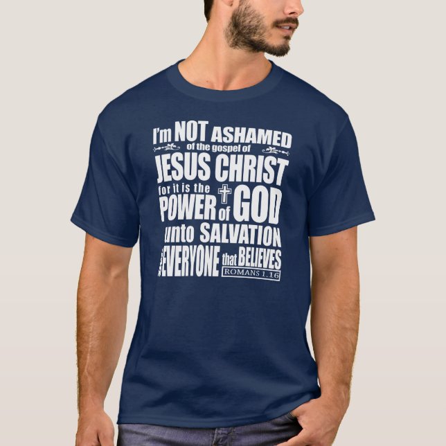 I am NOT Ashamed of the gospel of Jesus Christ, T-Shirt (Front)
