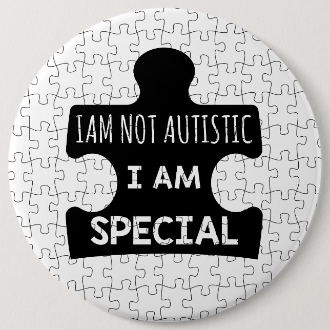 I AM Not Autistic, I Am Special 6 Cm Round Badge (Front)