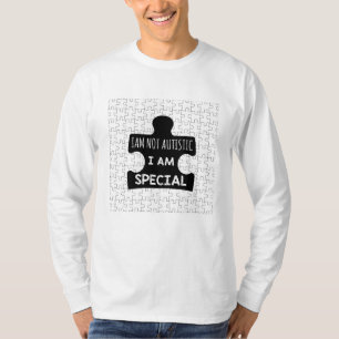 I AM Not Autistic, I Am Special T-Shirt