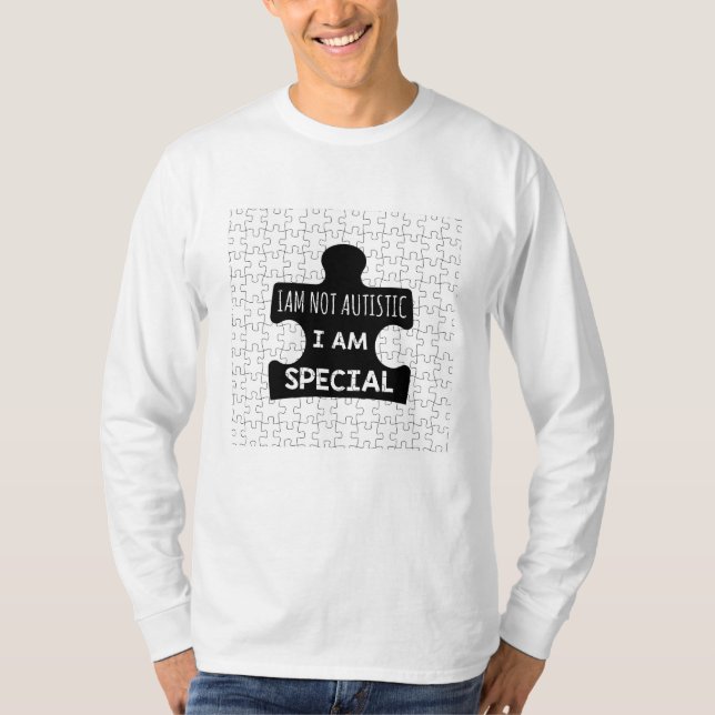 I AM Not Autistic, I Am Special T-Shirt (Front)